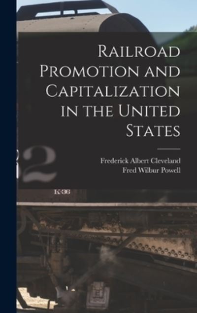 Cover for Fred Wilbur Powell · Railroad Promotion and Capitalization in the United States (Book) (2022)