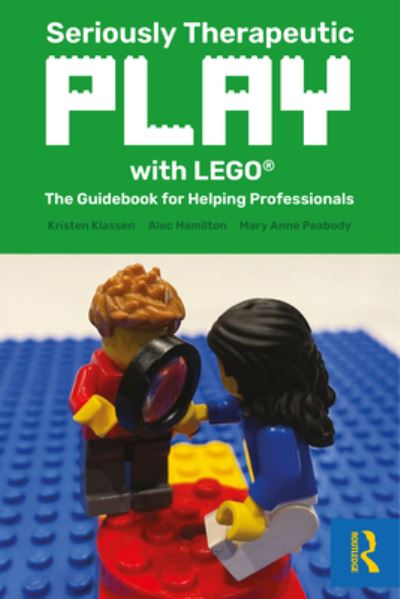 Cover for Klassen, Kristen (Brickstorming, Ltd., Manitoba, Canada) · Seriously Therapeutic Play with LEGO®: The Guidebook for Helping Professionals (Paperback Book) (2023)