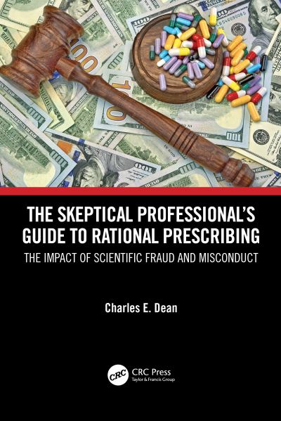 Cover for Dean, Charles E. (Minneapolis Veterans Administration Medical Center, Minneapolis Minnesota, USA) · The Skeptical Professional’s Guide to Rational Prescribing: The Impact of Scientific Fraud and Misconduct (Gebundenes Buch) (2022)