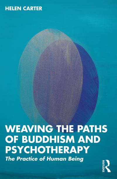 Cover for Carter, Helen (University of Brighton, East Sussex, UK) · Weaving the Paths of Buddhism and Psychotherapy: The Practice of Human Being (Paperback Book) (2023)