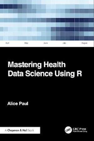 Cover for Paul, Alice (Brown University, U.S.A) · Mastering Health Data Science Using R (Pocketbok) (2025)
