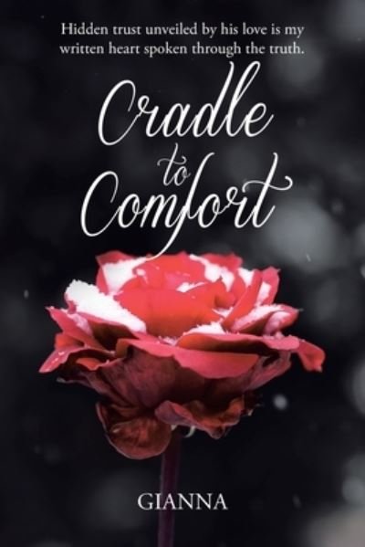 Cover for Gianna · Cradle to Comfort: Hidden trust unveiled by his love is my written heart spoken through the truth. (Paperback Book) (2020)