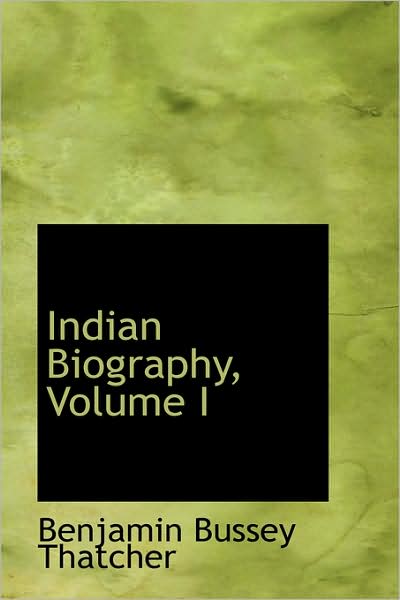 Cover for Benjamin Bussey Thatcher · Indian Biography, Volume I (Paperback Book) (2009)