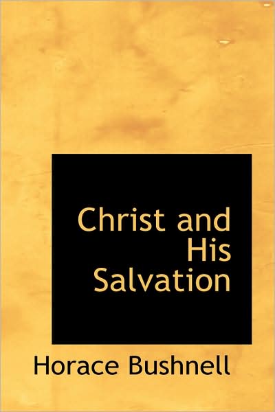 Cover for Horace Bushnell · Christ and His Salvation (Paperback Book) (2009)