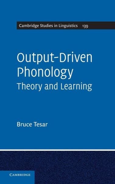 Cover for Tesar, Bruce (Rutgers University, New Jersey) · Output-Driven Phonology: Theory and Learning - Cambridge Studies in Linguistics (Hardcover bog) (2013)