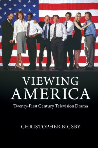 Cover for Bigsby, Christopher (University of East Anglia) · Viewing America: Twenty-First-Century Television Drama (Hardcover Book) (2013)