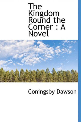 Cover for Coningsby William Dawson · The Kingdom Round the Corner (Hardcover Book) (2009)