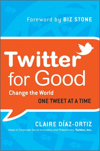 Cover for Claire Diaz-Ortiz · Twitter for Good: Change the World One Tweet at a Time (Hardcover Book) (2011)