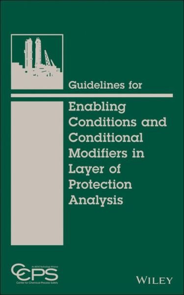 Guidelines for Enabling Conditions and Conditional Modifiers in Layer of Protection Analysis - CCPS (Center for Chemical Process Safety) - Bücher - John Wiley & Sons Inc - 9781118777930 - 10. Dezember 2013