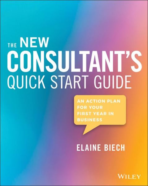 Cover for Biech, Elaine (Ebb Associates Inc.) · The New Consultant's Quick Start Guide: An Action Plan for Your First Year in Business (Paperback Book) (2019)