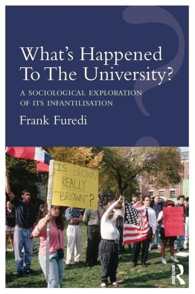 Cover for Frank Furedi · What’s Happened To The University?: A sociological exploration of its infantilisation (Paperback Book) (2016)