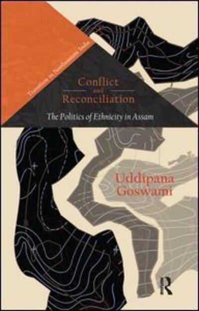 Cover for Uddipana Goswami · Conflict and Reconciliation: The Politics of Ethnicity in Assam - Transition in Northeastern India (Pocketbok) (2015)