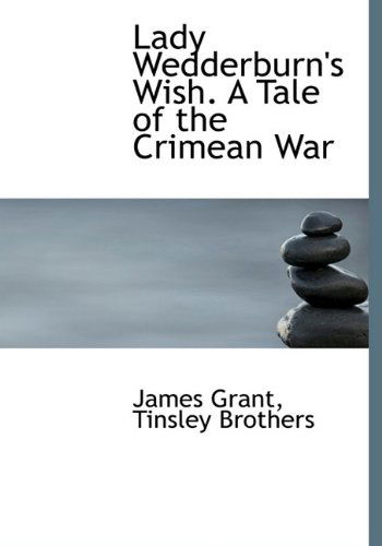 Cover for James Grant · Lady Wedderburn's Wish. a Tale of the Crimean War (Hardcover Book) (2010)