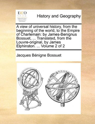 Cover for Jacques Bénigne Bossuet · A View of Universal History, from the Beginning of the World, to the Empire of Charlemain: by James-benignus Bossuet, ... Translated, from the Louvre-original, by James Elphinston. ...  Volume 2 of 2 (Paperback Book) (2010)