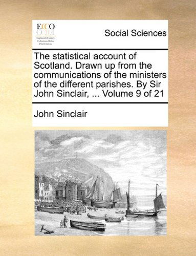 Cover for John Sinclair · The Statistical Account of Scotland. Drawn Up from the Communications of the Ministers of the Different Parishes. by Sir John Sinclair, ...  Volume 9 of 21 (Paperback Book) (2010)