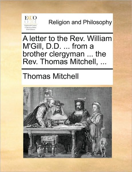 Cover for Thomas Mitchell · A Letter to the Rev. William M'gill, D.d. ... from a Brother Clergyman ... the Rev. Thomas Mitchell, ... (Paperback Book) (2010)