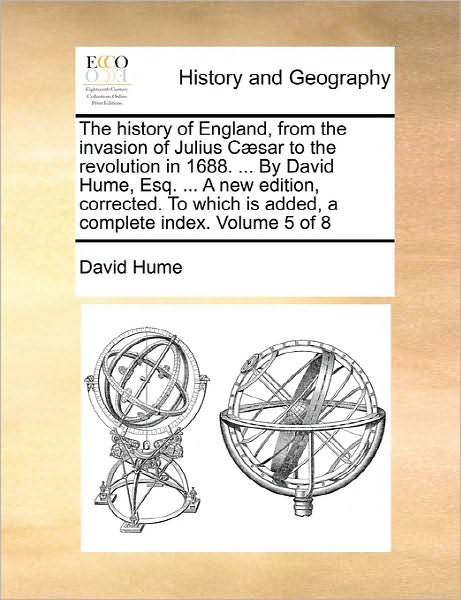 Cover for Hume, David (Burapha University Thailand) · The History of England, from the Invasion of Julius Caesar to the Revolution in 1688. ... by David Hume, Esq. ... a New Edition, Corrected. to Which Is Added, a Complete Index. Volume 5 of 8 (Paperback Book) (2010)