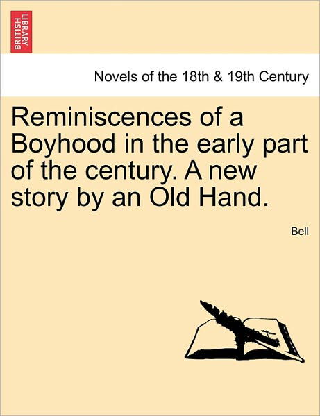 Reminiscences of a Boyhood in the Early Part of the Century. a New Story by an Old Hand. - Chris Bell - Bøger - British Library, Historical Print Editio - 9781241200930 - 1. marts 2011