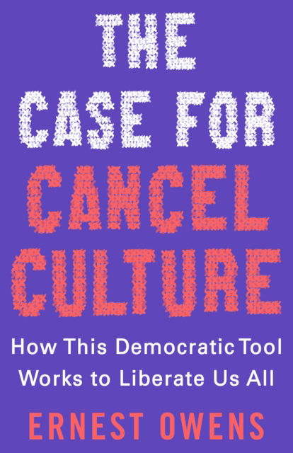 Cover for Ernest Owens · The Case for Cancel Culture: How This Democratic Tool Works to Liberate Us All (Hardcover Book) (2023)