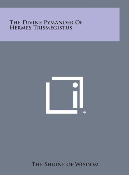 Cover for The Shrine of Wisdom · The Divine Pymander of Hermes Trismegistus (Hardcover Book) (2013)