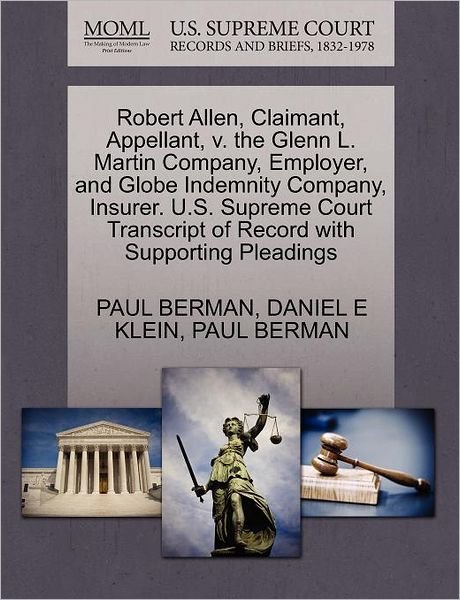 Cover for Paul Berman · Robert Allen, Claimant, Appellant, V. the Glenn L. Martin Company, Employer, and Globe Indemnity Company, Insurer. U.s. Supreme Court Transcript of Re (Paperback Book) (2011)