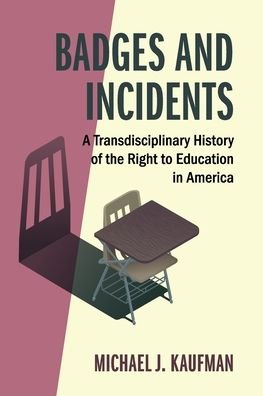 Cover for Kaufman, Michael J. (Loyola University, Chicago) · Badges and Incidents: A Transdisciplinary History of the Right to Education in America - Cambridge Studies on Civil Rights and Civil Liberties (Taschenbuch) [New edition] (2022)