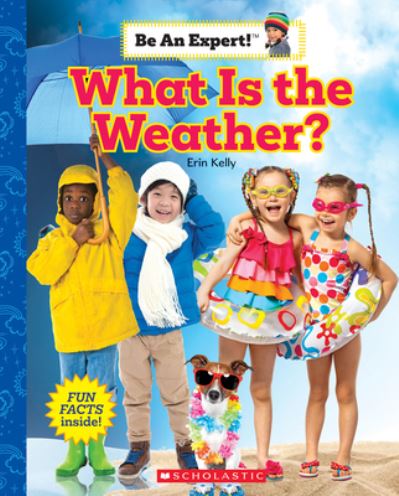 What Is the Weather? (Be an Expert!) - Be an Expert! - Erin Kelly - Books - Scholastic Inc. - 9781338797930 - February 1, 2022