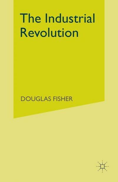 Cover for Douglas Fisher · The Industrial Revolution: A Macroeconomic Interpretation (Taschenbuch) [1st ed. 1992 edition] (1992)