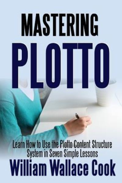 Mastering Plotto - William Wallace Cook - Books - Lulu.com - 9781387281930 - October 8, 2017