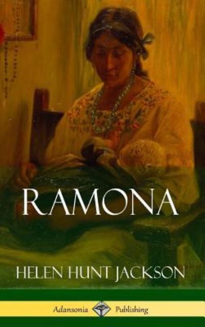 Cover for Helen Hunt Jackson · Ramona (Classics of California and America Historical Fiction) (Hardcover) (Gebundenes Buch) (2018)