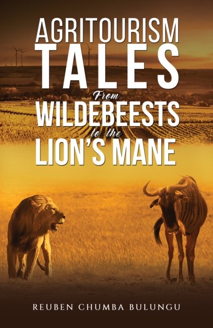 Cover for Reuben Chumba Bulungu · Agritourism Tales: From Wildebeests to the Lion’s Mane (Paperback Book) (2024)