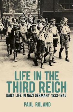 Cover for Paul Roland · Life in the Third Reich: Daily Life in Nazi Germany, 1933-1945 (Paperback Book) (2021)