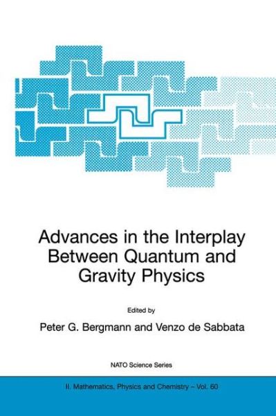 Advances in the Interplay Between Quantum and Gravity Physics - NATO Science Series II - Peter Gabriel Bergmann - Books - Springer-Verlag New York Inc. - 9781402005930 - April 30, 2002
