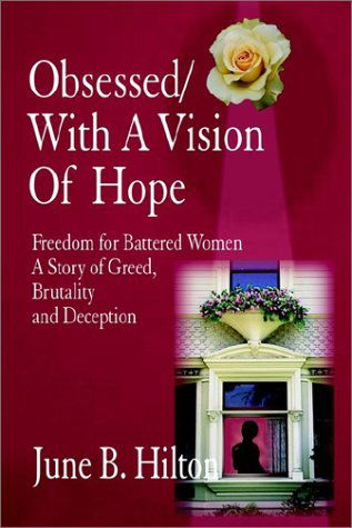 Cover for June B. Hilton · Obsessed / with a Vision of Hope: Freedom for Battered Women (A Story of Greed, Brutality and Deception) (Paperback Book) (2002)