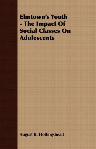 Elmtown's Youth - the Impact of Social Classes on Adolescents - August B. Hollingshead - Książki - Case Press - 9781406700930 - 15 marca 2007