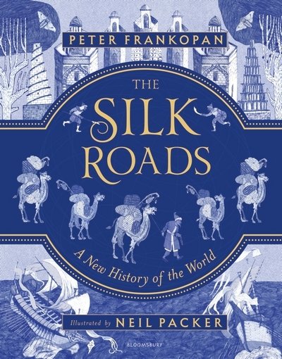 Cover for Peter Frankopan · The Silk Roads: The Extraordinary History that created your World - Illustrated Edition (Hardcover Book) (2018)