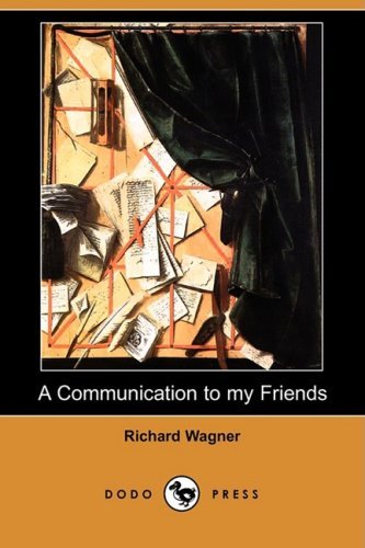 A Communication to My Friends (Dodo Press) - Richard Wagner - Books - Dodo Press - 9781409936930 - October 16, 2008