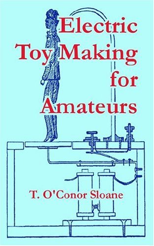 Cover for T O'Conor Sloane · Electric Toy Making for Amateurs (Paperback Book) (2004)