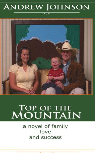 Cover for Andrew Johnson · Top of the Mountain: a Story of Love and Success (Taschenbuch) (2008)