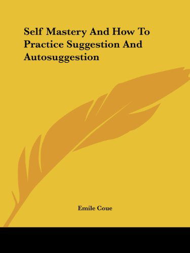 Cover for Emile Coue · Self Mastery and How to Practice Suggestion and Autosuggestion (Paperback Book) (2005)