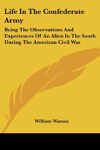 Cover for William Watson · Life in the Confederate Army: Being the Observations and Experiences of an Alien in the South During the American Civil War (Paperback Book) (2006)