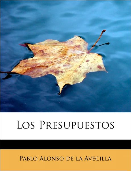 Cover for Pablo Alonso De La Avecilla · Los Presupuestos: Comedia en Tres Actos (Paperback Book) [Spanish edition] (2008)