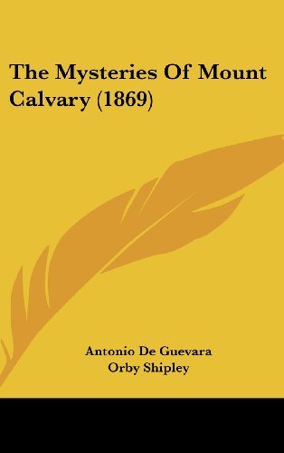 Cover for Antonio De Guevara · The Mysteries of Mount Calvary (1869) (Hardcover Book) (2008)