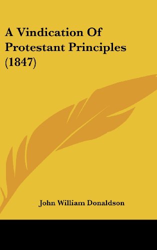 Cover for John William Donaldson · A Vindication of Protestant Principles (1847) (Hardcover Book) (2008)