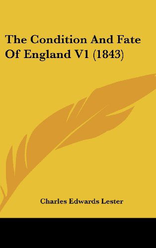 Cover for Charles Edwards Lester · The Condition and Fate of England V1 (1843) (Hardcover Book) (2008)