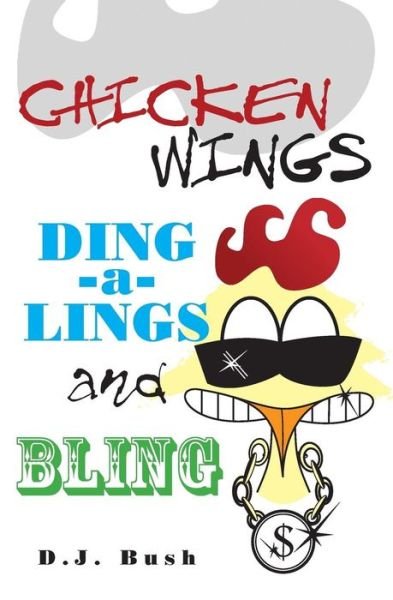 Cover for D J Bush · Chicken Wings, Ding-a-Lings, and Bling (Taschenbuch) (2009)