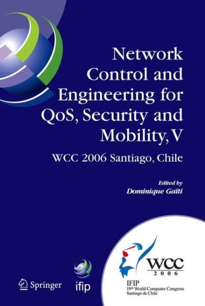 Network Control and Engineering for Qos, Security and Mobility - Ifip Advances in Information and Communication Technology - Dominique Gaiti - Bøger - Springer-Verlag New York Inc. - 9781441941930 - 23. november 2010