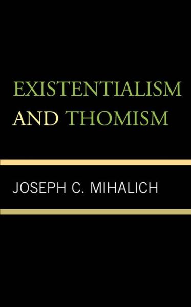 Cover for Joseph C. Mihalich · Existentialism and Thomism (Paperback Book) (2007)