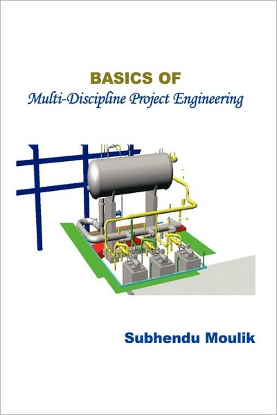 Basics of Multi-discipline Project Engineering - Subhendu Moulik - Books - Authorhouse - 9781449086930 - March 22, 2010