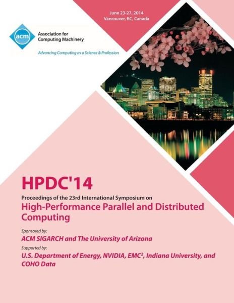 Hpdc 14 23rd International Symposium on High - Performance Parallel and Distributed Computing - Hpdc 14 Conference Committee - Bøker - ACM - 9781450330930 - 22. juli 2014